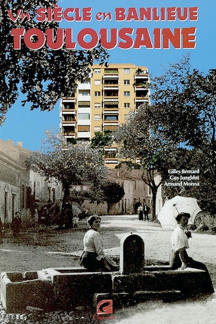 Couverture du livre « UN SIECLE EN BANLIEUE TOULOUSAINE » de Bernard/jungblut, librairie Les Contes Infusés à Corte