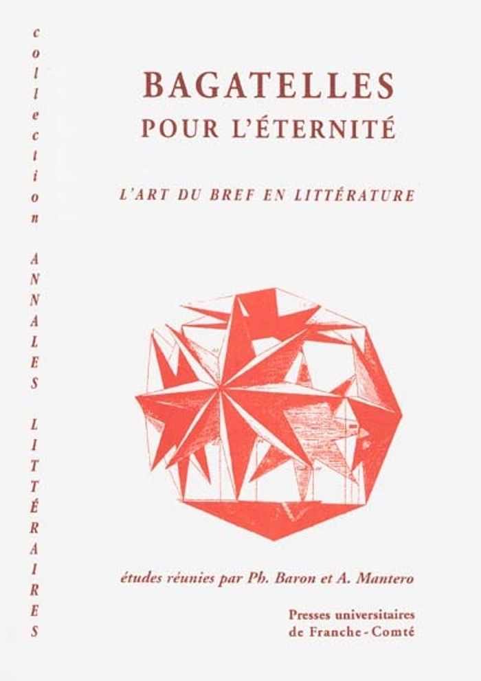 Couverture du livre « BAGATELLES POUR L'ETERNITE. L'ART DU BREF EN LITTERATURE » de Philippe Baron, Mant, librairie Les Contes Infusés à Corte
