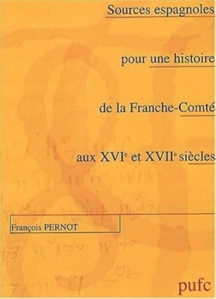 Couverture du livre « SOURCES ESPAGNOLES POUR UNE HISTOIRE DE LA FRANCHE-COMTE AUX 16E ET 17E SIECLES » de Pernot, librairie Les Contes Infusés à Corte