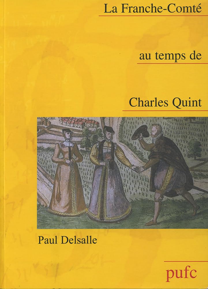 Couverture du livre « FRANCHE-COMTE AU TEMPS DE CHARLES QUINT » de Paul Delsalle, librairie Les Contes Infusés à Corte