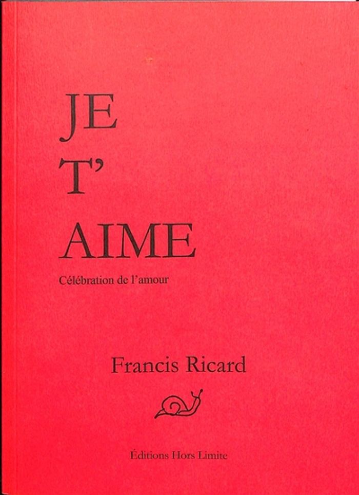 Couverture du livre « Je t'aime : célébration de l'amour » de Francis Ricard, librairie Les Contes Infusés à Corte
