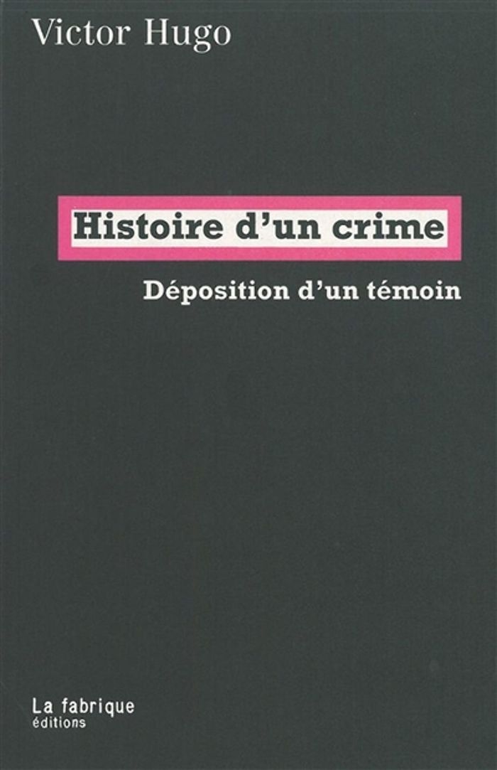Couverture du livre « HISTOIRE D'UN CRIME - DEPOSITION D'UN TEMOIN » de Victor Hugo, librairie Les Contes Infusés à Corte