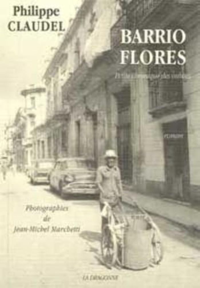 Couverture du livre « BARRIO FLORES - PETITE CHRONIQUE DES OUBLIES » de Philippe Claudel, librairie Les Contes Infusés à Corte
