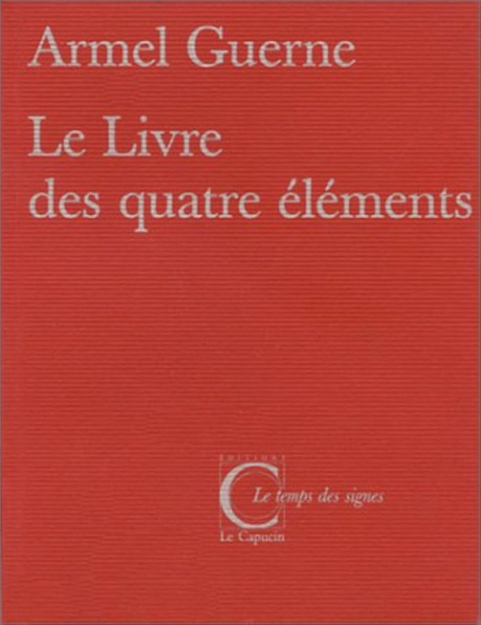 Couverture du livre « LE LIVRE DES QUATRE ELEMENTS » de Armel Guerne, librairie Les Contes Infusés à Corte