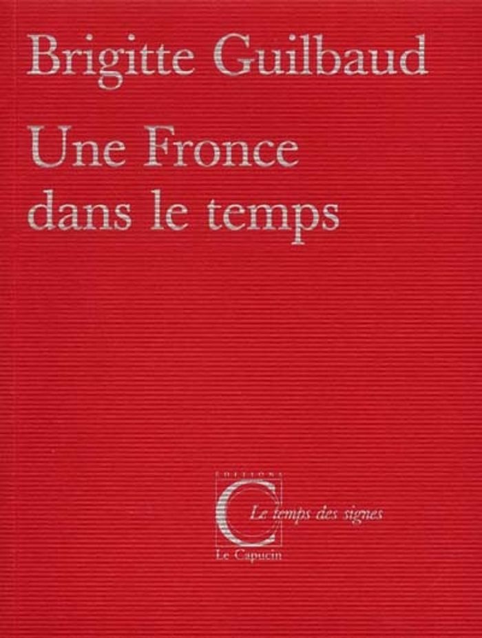 Couverture du livre « UNE FRONCE DANS LE TEMPS » de Brigitte Guilbaud, librairie Les Contes Infusés à Corte