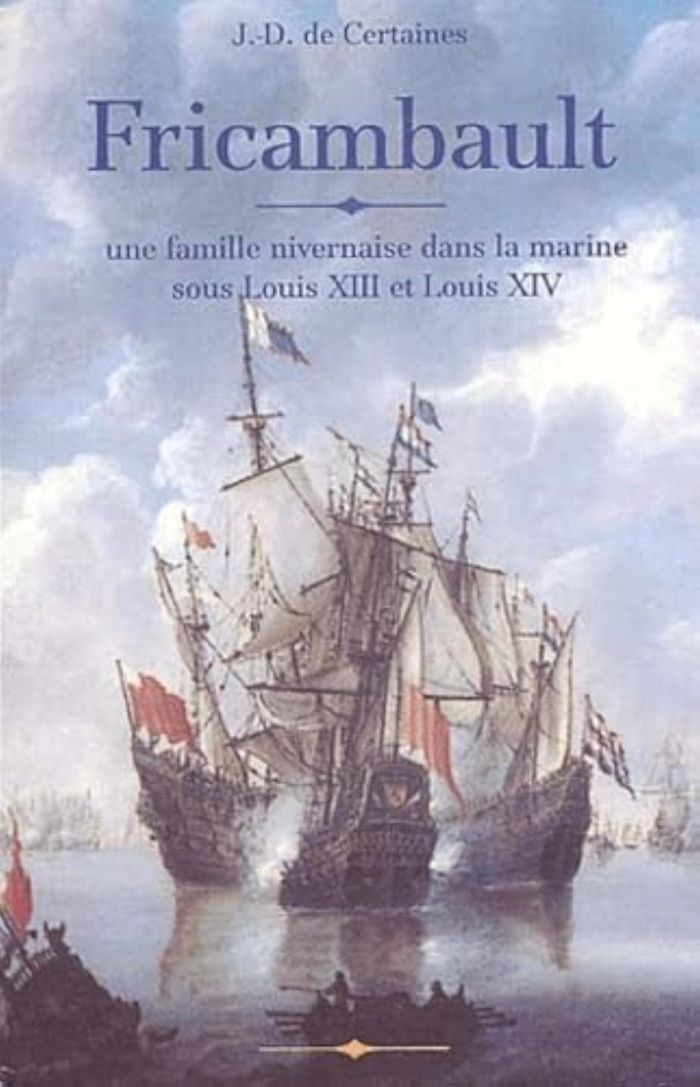 Couverture du livre « FRICAMBAULT (UNE FAMILLE NIVERNAISE DANS LA MARINE SOUS LOUIS XIII ET LOUIS XIV) » de De Certaines Jd, librairie Les Contes Infusés à Corte