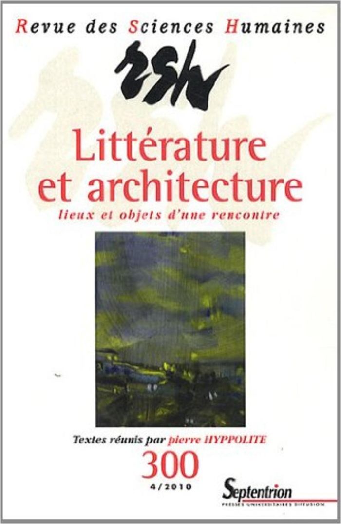 Couverture du livre « REVUE DES SCIENCES HUMAINES, N 300/OCTOBRE - DECEMBRE 2010 - LITTERATURE ET ARCHITECTURE : LIEUX ET » de Septentrion Pu, librairie Les Contes Infusés à Corte