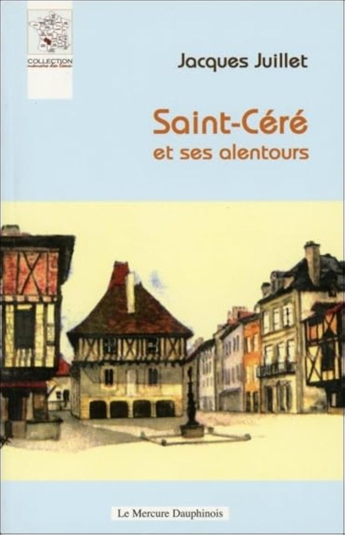 Couverture du livre « SAINT-CERE ET SES ALENTOURS » de Jacques Juillet, librairie Les Contes Infusés à Corte