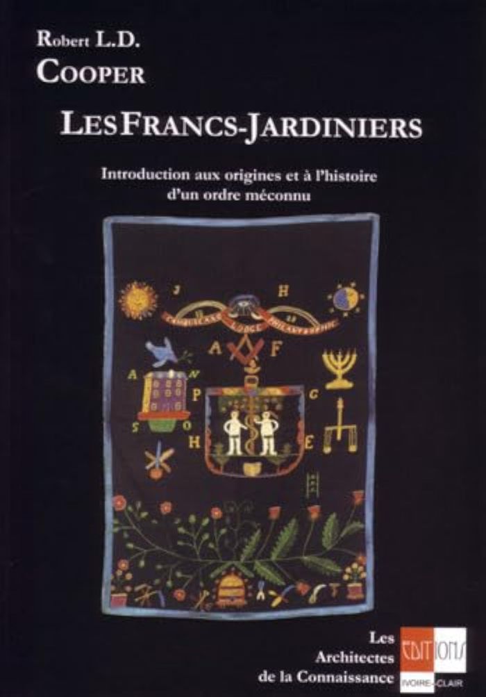 Couverture du livre « LES FRANCS-JARDINIERS - INTRODUCTION AUX ORIGINES ET L'HISTOIRE D'UN ORDRE MECONNU » de Ld Robert Cooper, librairie Les Contes Infusés à Corte