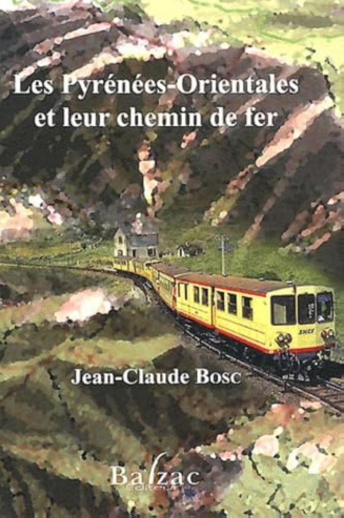 Couverture du livre « LES PYRENEES ORIENTALES ET LEUR CHEMIN DE FER » de Jean-Claude Bosc, librairie Les Contes Infusés à Corte