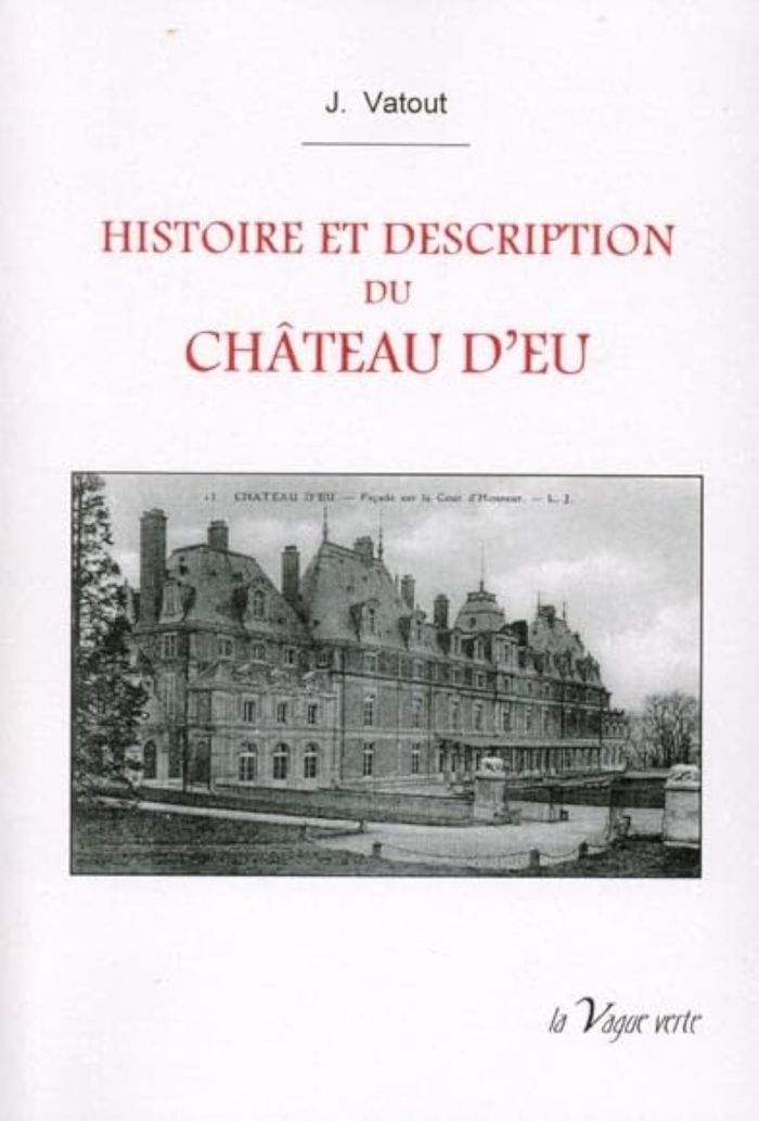 Couverture du livre « HISTOIRE ET DESCRIPTION DU CHATEAU D EU SOUVENIRS HISTORIQUES DES RESIDENCES ROYALES DE FRANCE » de J. Vatout, librairie Les Contes Infusés à Corte