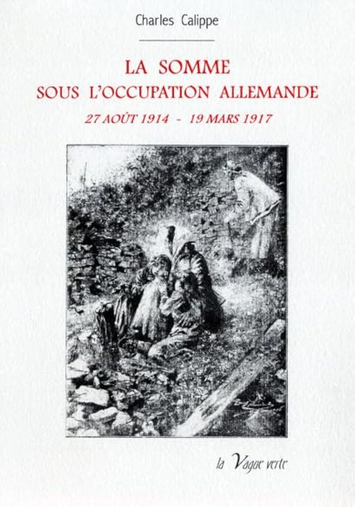Couverture du livre « LA SOMME SOUS L OCCUPATION ALLEMANDE 27 AOUT 1914 - 19 MARS 1917 » de Charles Calippe, librairie Les Contes Infusés à Corte