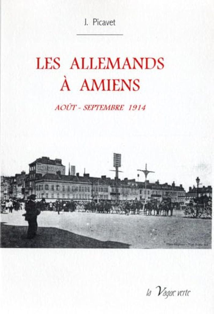 Couverture du livre « LES ALLEMANDS A AMIENS AOUT - SEPTEMBRE 1914 » de J. Picavet, librairie Les Contes Infusés à Corte