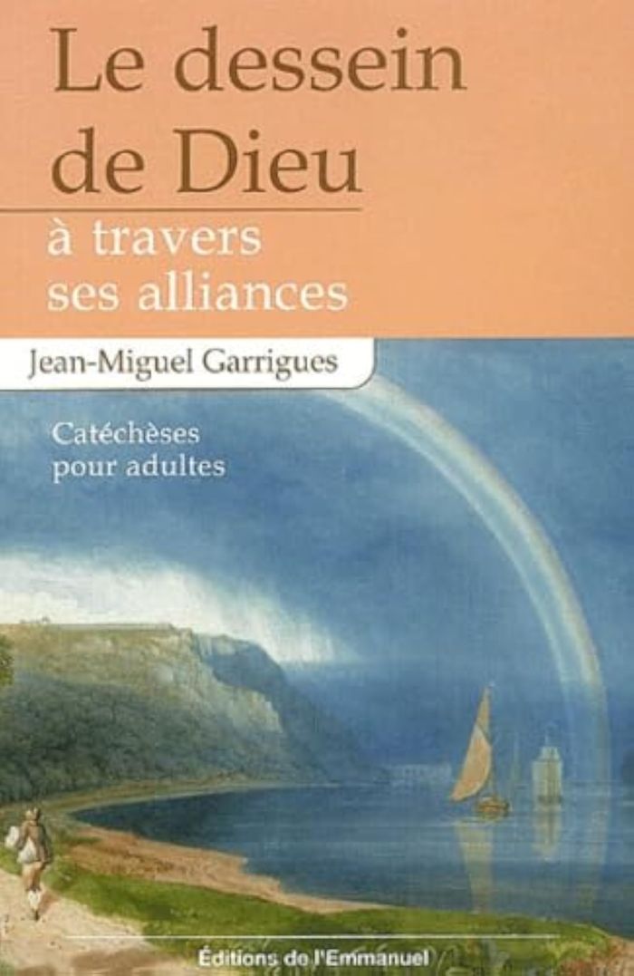 Couverture du livre « LE DESSEIN DE DIEU A TRAVERS SES ALLIANCES - CATECHESES POUR ADULTES » de J-M. Garrigues, librairie Les Contes Infusés à Corte