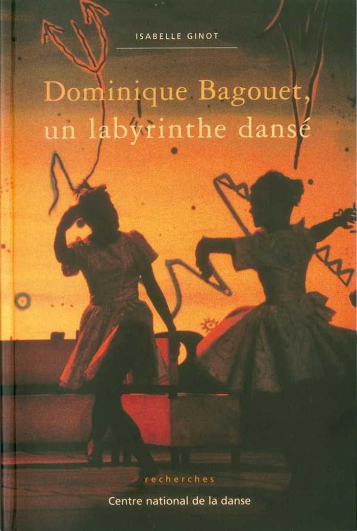 Couverture du livre « DOMINIQUE BAGOUET UN LABYRINTHE DANSE » de Isabelle Ginot, librairie Les Contes Infusés à Corte