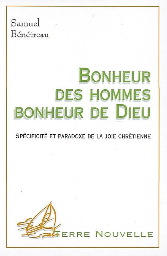 Couverture du livre « BONHEUR DES HOMMES, BONHEUR DE DIEU. SPECIFICITE ET PARADOXE DE LA JOIE CHRETIENNE » de Benetreau Samuel, librairie Les Contes Infusés à Corte