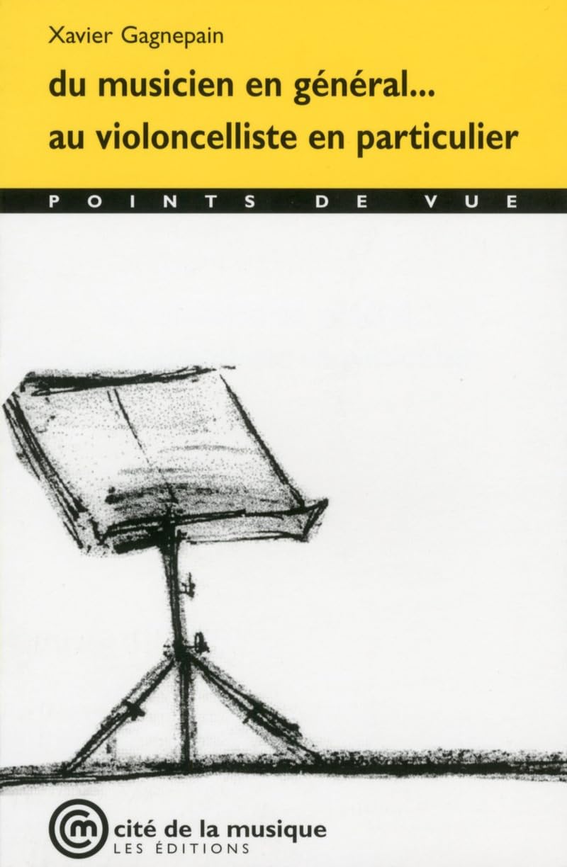 Couverture du livre « DU MUSICIEN EN GENERAL... AU VIOLONCELLISTE EN PARTICULIER » de Xavier Gagnepain, librairie Les Contes Infusés à Corte