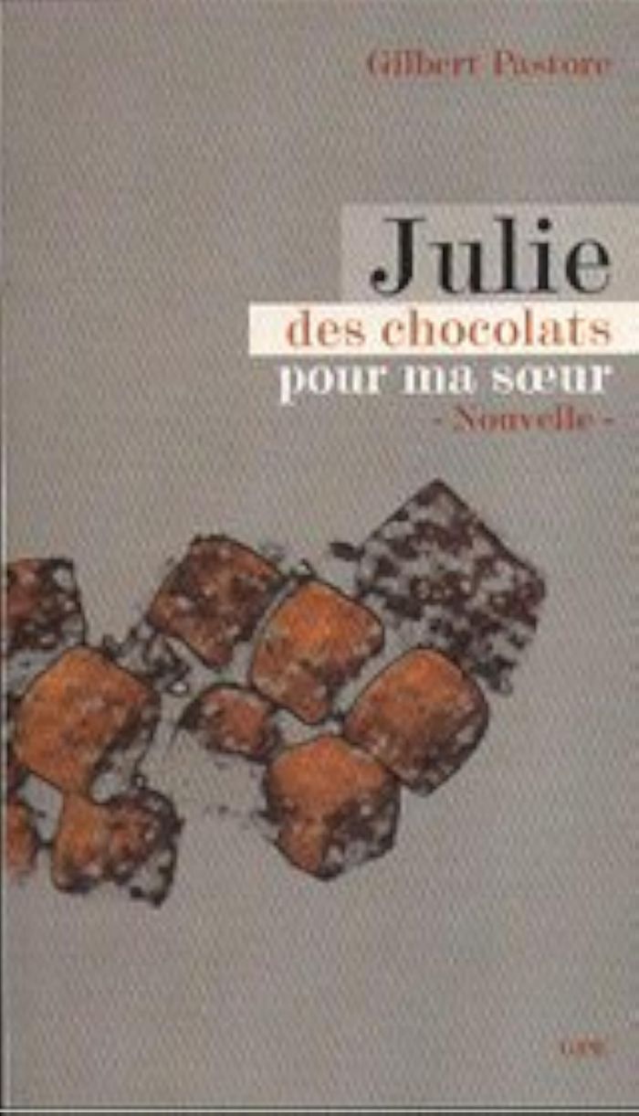Couverture du livre « JULIE, DES CHOCOLATS POUR MA SOEUR » de Gilbert Pastore, librairie Les Contes Infusés à Corte