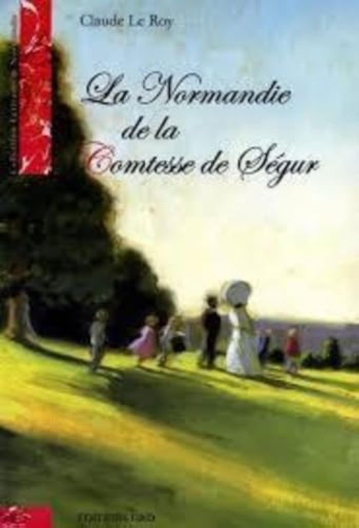 Couverture du livre « LA NORMANDIE DE LA COMTESSE DE SEGUR » de Le Roy Claude, librairie Les Contes Infusés à Corte