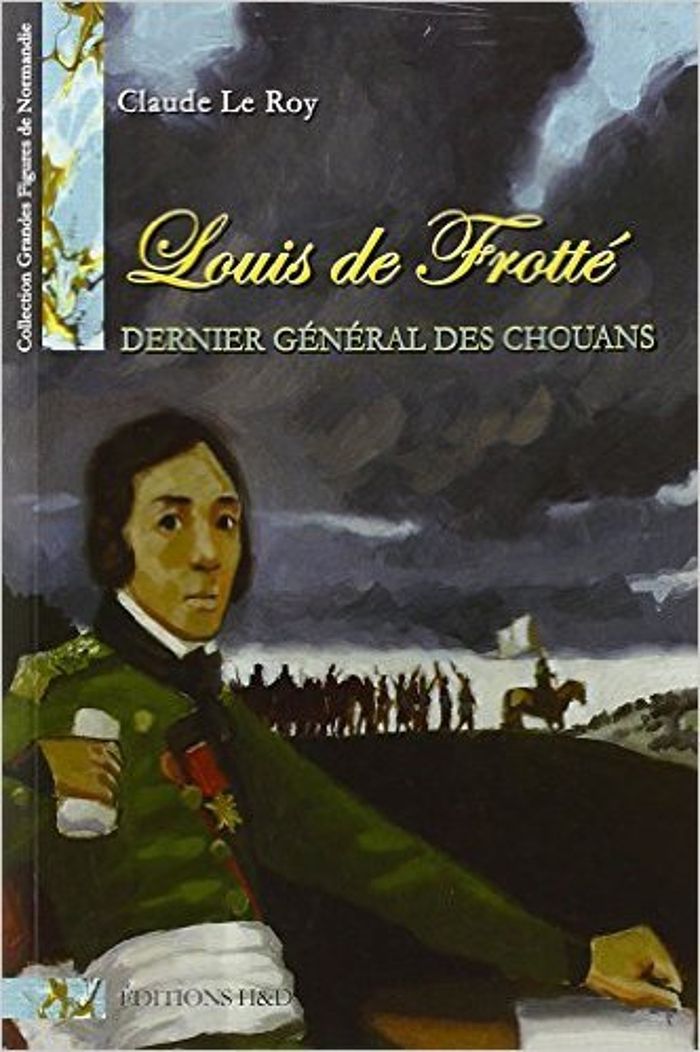 Couverture du livre « LOUIS DE FROTTE DERNIER GENERAL DES CHOUANS » de Le Roy Claude, librairie Les Contes Infusés à Corte