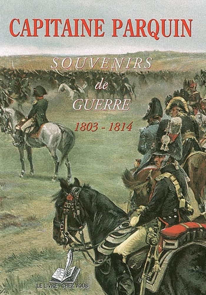 Couverture du livre « CAPITAINE PARQUIN: SOUVENIRS DE GUERRE, 1803-1814 » de Lcv, librairie Les Contes Infusés à Corte