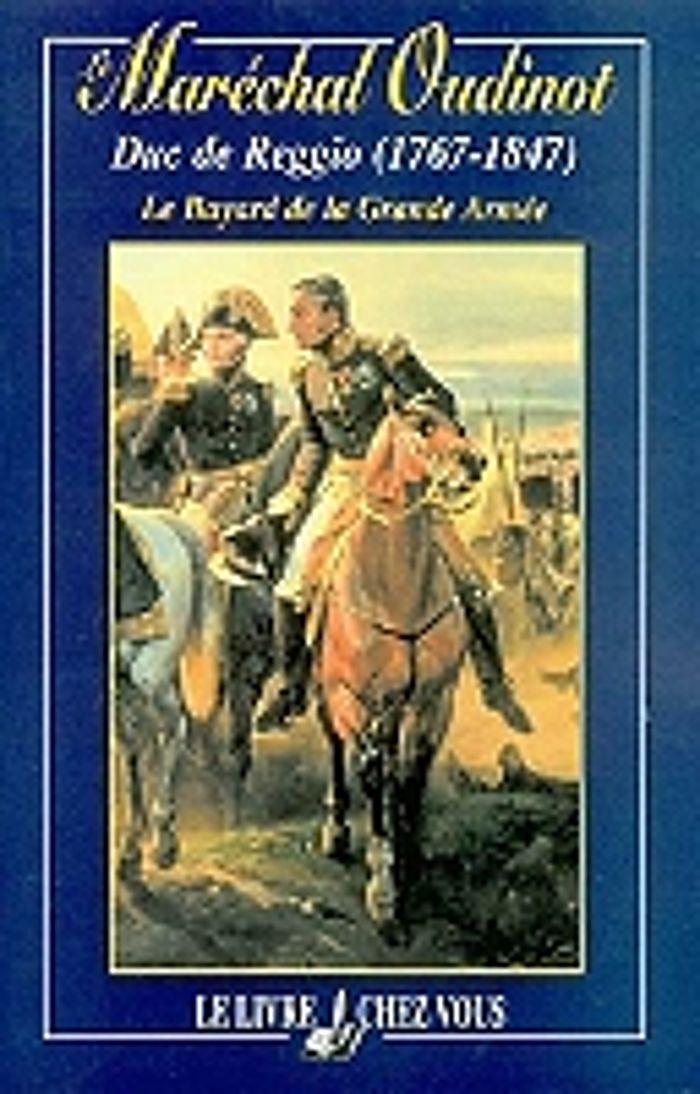 Couverture du livre « LE MARECHAL OUDINOT, DUC DE REGGIO (1767-1847), LE BAYARD DE LA GRANDE ARMEE » de Lcv, librairie Les Contes Infusés à Corte