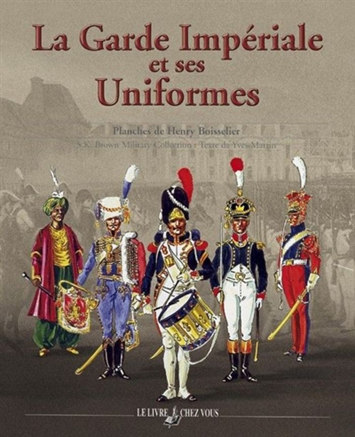 Couverture du livre « LA GARDE IMPERIALE ET SES UNIFORMES » de Yves Martin, librairie Les Contes Infusés à Corte