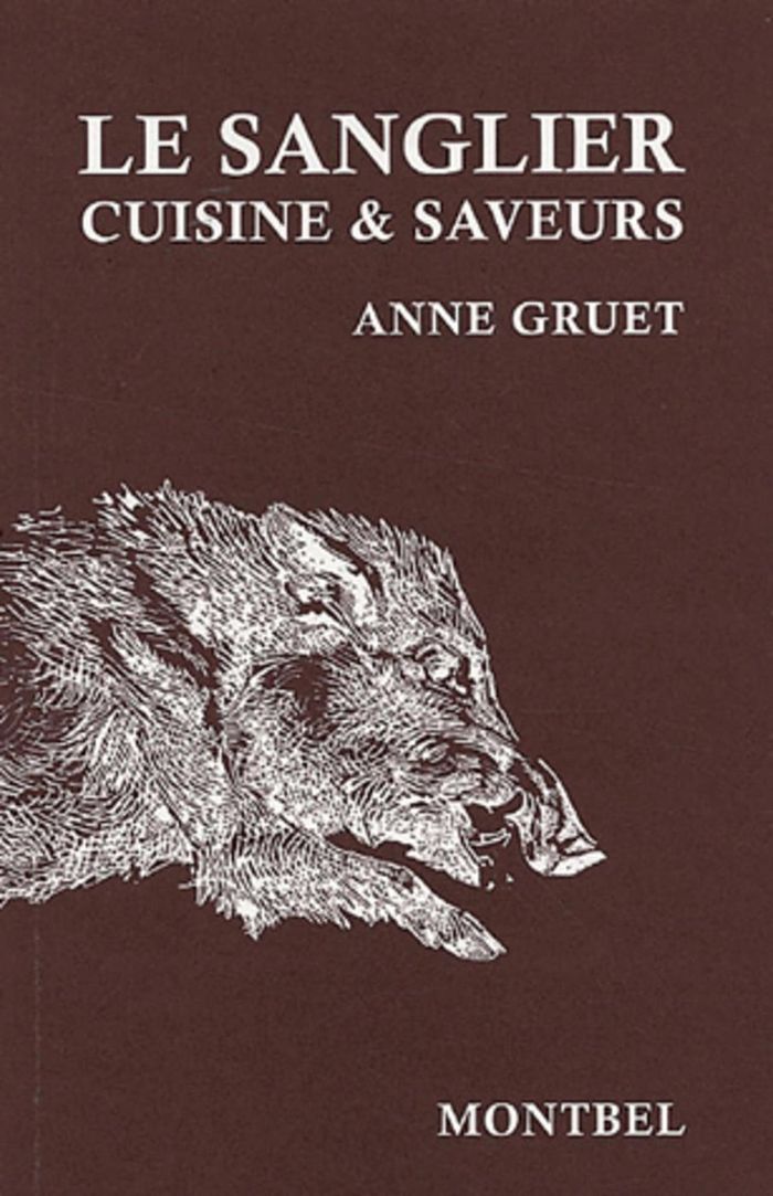 Couverture du livre « LE SANGLIER - CUISINE ET SAVEURS. » de Anne Gruet, librairie Les Contes Infusés à Corte