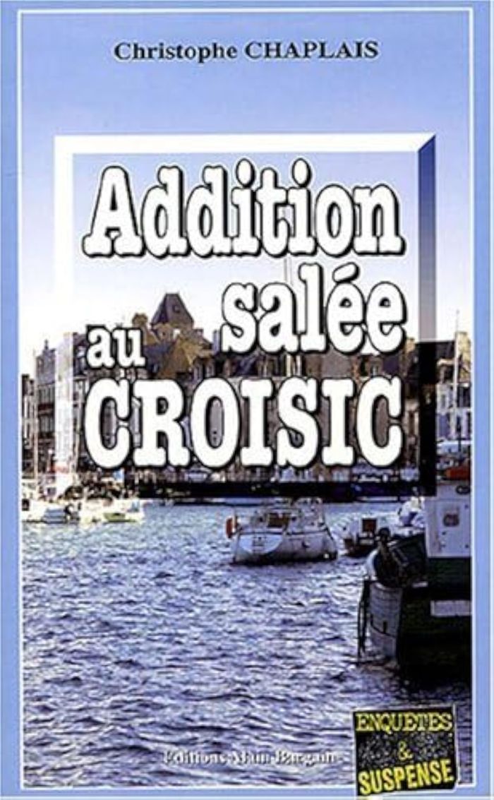 Couverture du livre « ADDITION SALEE AU CROISIC » de Christophe Chaplais, librairie Les Contes Infusés à Corte