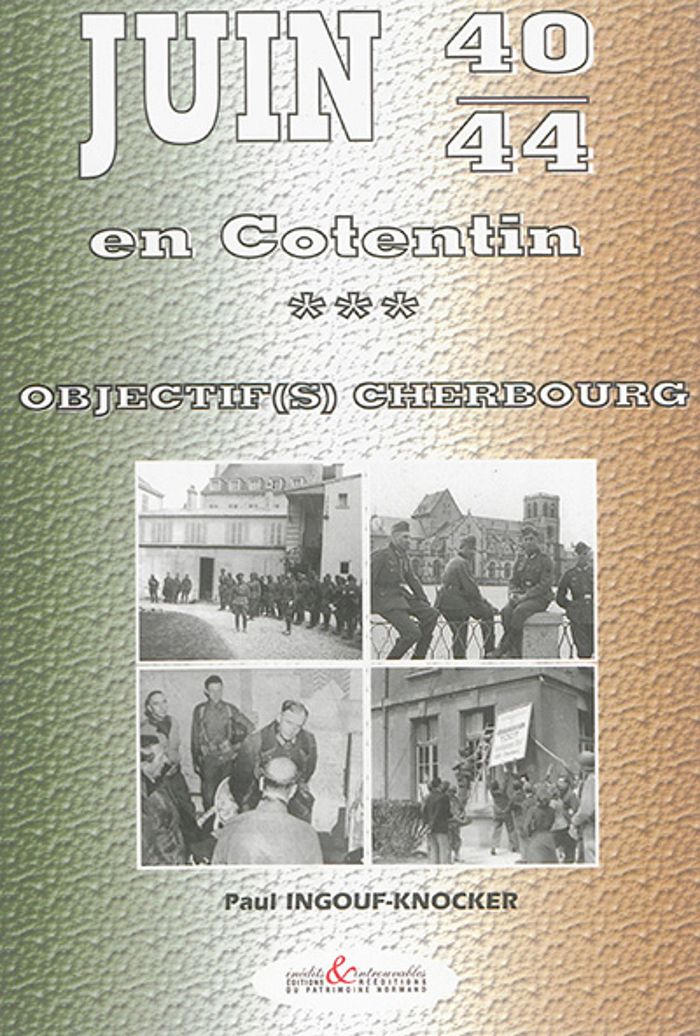 Couverture du livre « JUIN 40-JUIN 44 EN COTENTIN : OBJECTIF(S) CHERBOURG » de Paul Ingouf-Knocker, librairie Les Contes Infusés à Corte