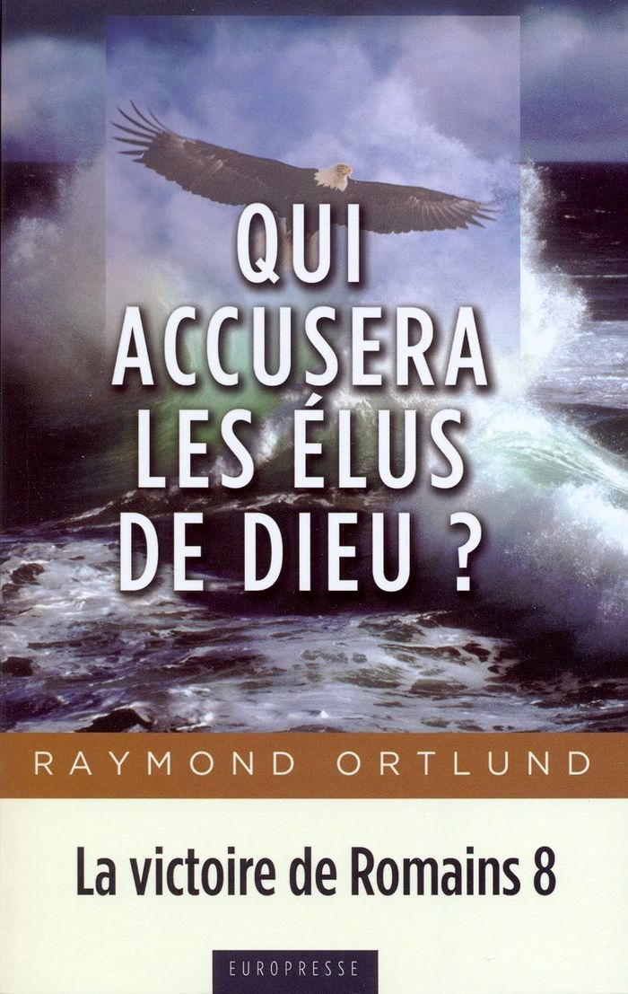 Couverture du livre « QUI ACCUSERA LES ELUS DE DIEU? - LA VICTOIRE DE ROMAINS 8 » de Raymond Ortlund, librairie Les Contes Infusés à Corte