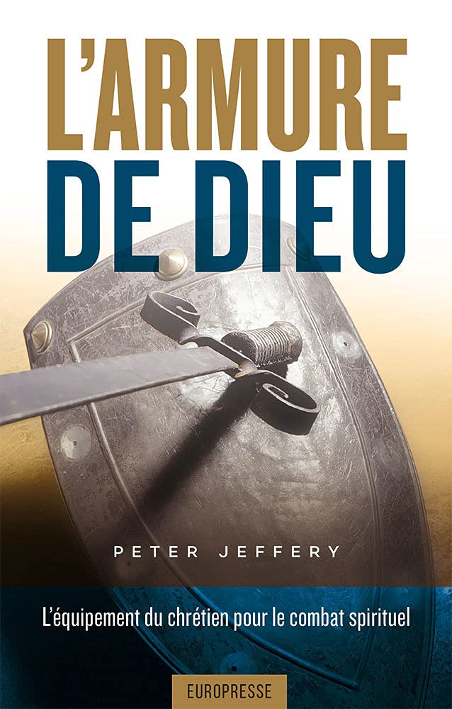 Couverture du livre « L'ARMURE DE DIEU - L'EQUIPEMENT DU CHRETIEN POUR LE COMBAT SPIRITUEL » de Peter Jeffery, librairie Les Contes Infusés à Corte