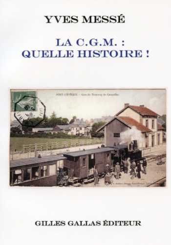 Couverture du livre « LA C.G.M. QUELLE HISTOIRE » de Yves Messe, librairie Les Contes Infusés à Corte