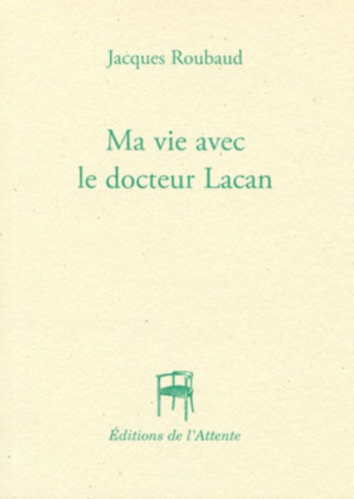 Couverture du livre « MA VIE AVEC LE DOCTEUR LACAN » de Jacques Roubaud, librairie Les Contes Infusés à Corte