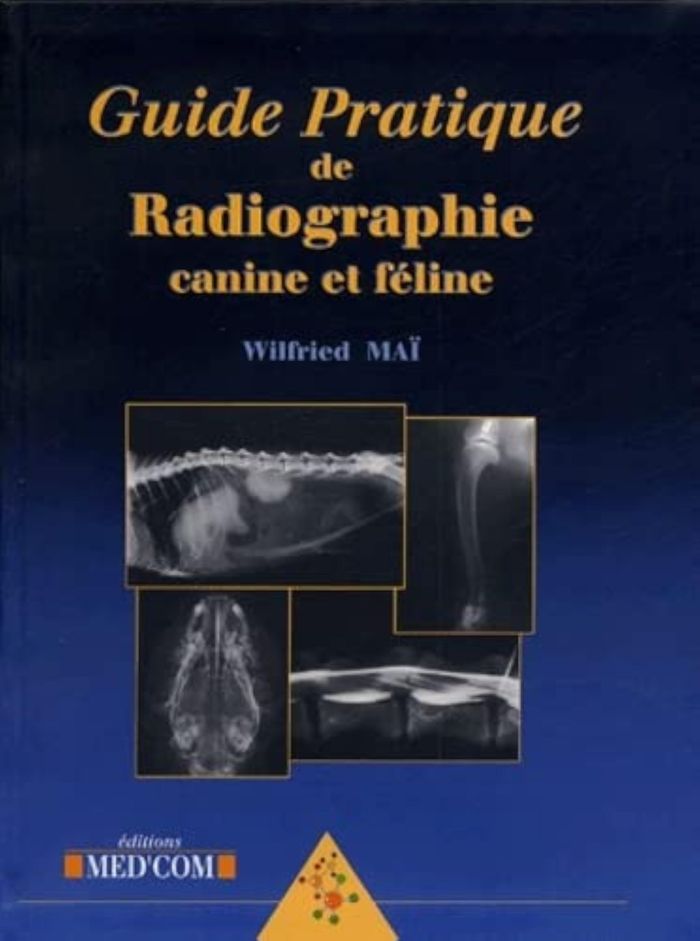 Couverture du livre « GUIDE PRATIQUE DE RADIOGRAPHIE CANINE ET FELINE » de Wilfried Mai, librairie Les Contes Infusés à Corte