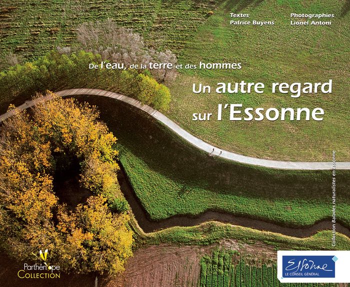 Couverture du livre « UN AUTRE REGARD SUR L'ESSONNE. DE L'EAU, DE LA TERRE ET DES HOMMES » de Patrice Buyens, librairie Les Contes Infusés à Corte