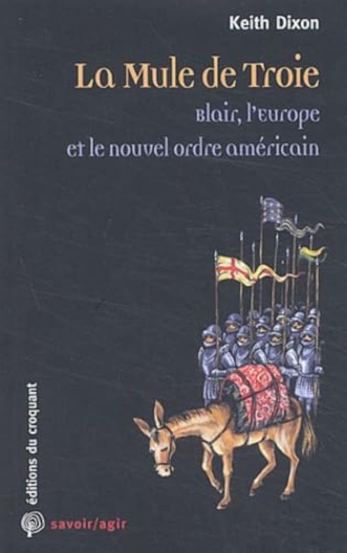 Couverture du livre « LA MULE DE TROIE BLAIR, L'EUROPE ET LE NOUVEL ORDRE AMERICAIN », librairie Les Contes Infusés à Corte
