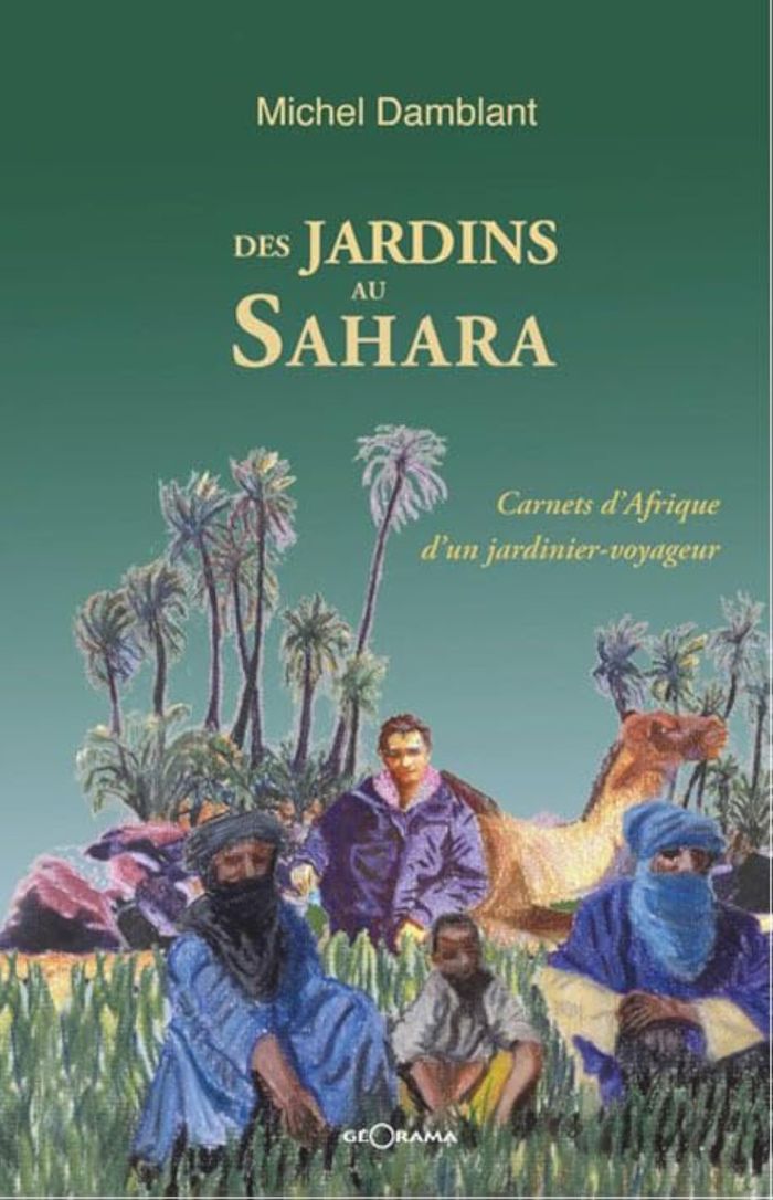 Couverture du livre « DES JARDINS AU SAHARA CARNETS D'AFRIQUE D'UN JARDINIER VOYAGEUR » de Damblant Michel, librairie Les Contes Infusés à Corte