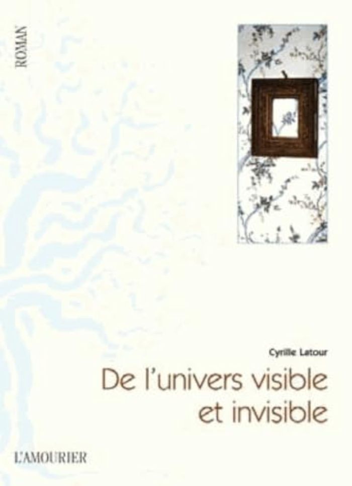 Couverture du livre « DE L'UNIVERS VISIBLE ET INVISIBLE » de Cyrille Latour, librairie Les Contes Infusés à Corte