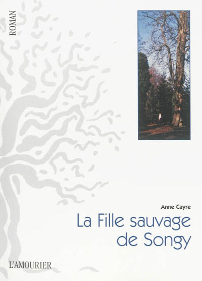 Couverture du livre « :LA FILLE SAUVAGE  DE SONGY » de Anne Cayre, librairie Les Contes Infusés à Corte