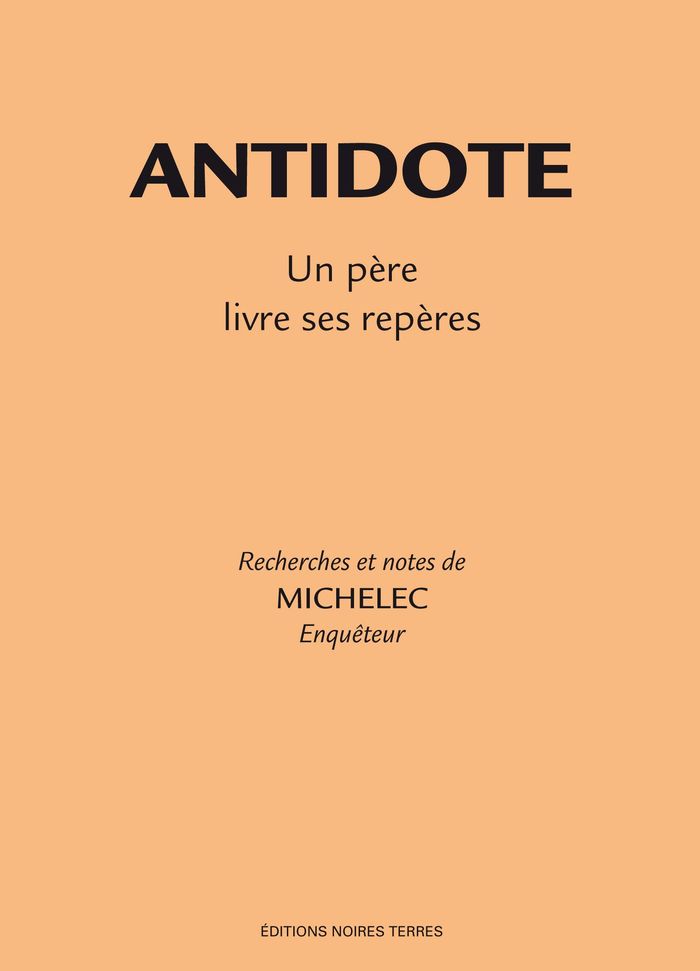 Couverture du livre « ANTIDOTE UN PERE LIVRE SES REPERES » de Michelec, librairie Les Contes Infusés à Corte