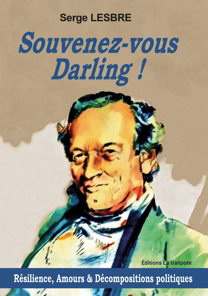 Couverture du livre « SOUVENEZ-VOUS DARLING ? - RESILIENCE, AMOURS & DECOMPOSITIONS POLITIQUES » de Serge Lesbre, librairie Les Contes Infusés à Corte