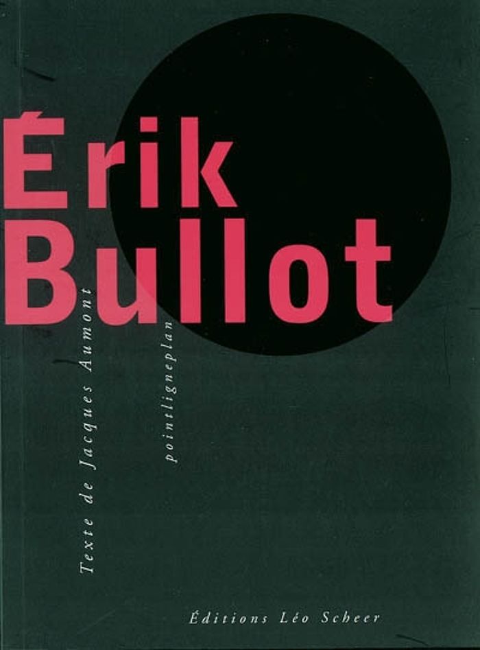 Couverture du livre « ERIK BULLOT (+ DVD) » de Jacques Aumont, librairie Les Contes Infusés à Corte