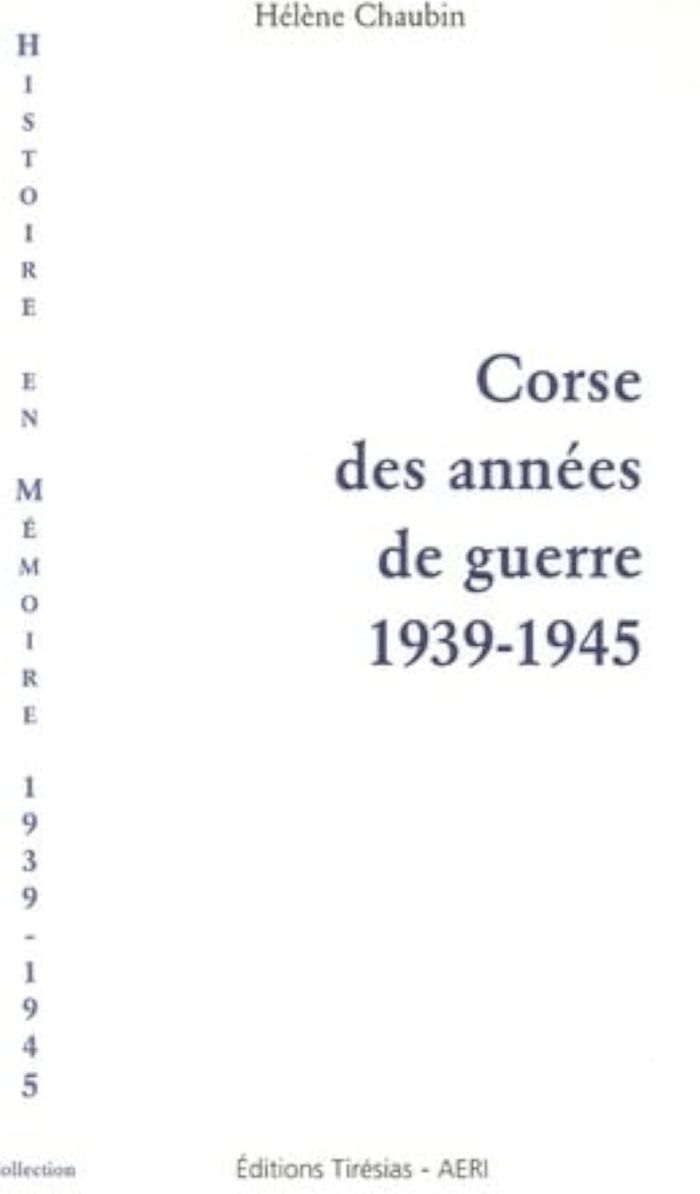 Couverture du livre « CORSE DES ANNEES DE GUERRE, 1939-1945 » de Helene Chaubin, librairie Les Contes Infusés à Corte