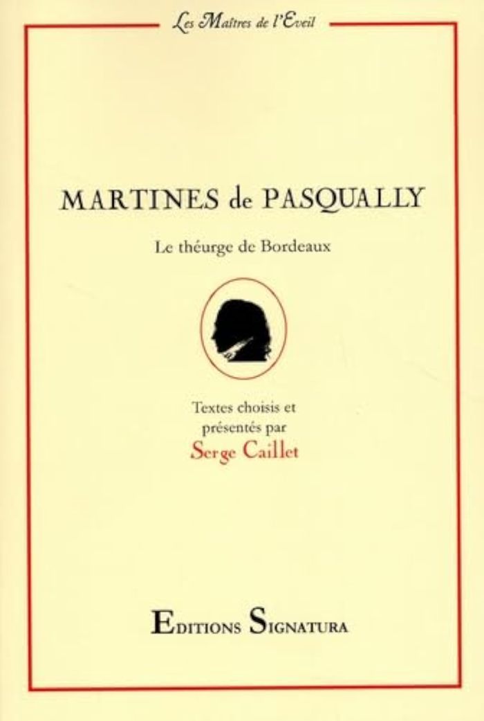 Couverture du livre « MARTINES DE PASQUALLY - LE THEURGE DE BORDEAUX » de Caillet Serge, librairie Les Contes Infusés à Corte
