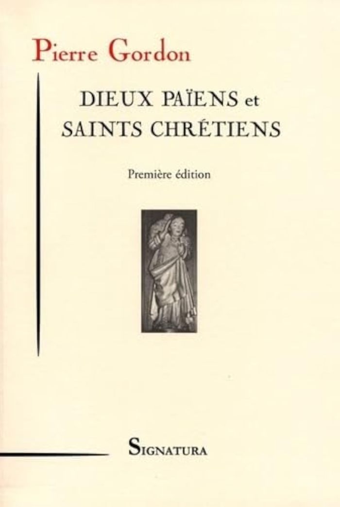 Couverture du livre « DIEUX PAIENS ET SAINTS CHRETIENS » de Gordon Pierre, librairie Les Contes Infusés à Corte