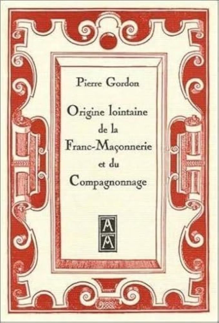 Couverture du livre « ORIGINE LOINTAINE DE LA FRANC-MACONNERIE ET DU COMPAGNONNAGE » de Gordon Pierre, librairie Les Contes Infusés à Corte