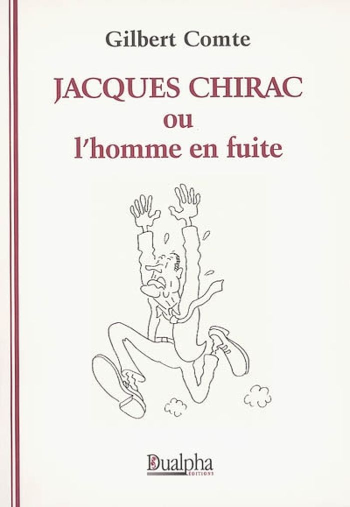 Couverture du livre « JACQUES CHIRAC OU L'HOMME EN FUITE » de Gilbert Comte, librairie Les Contes Infusés à Corte