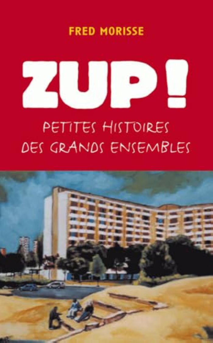 Couverture du livre « ZUP ! PETITES HISTOIRES DES GRANDS ENSEMBLES » de Fred Morisse, librairie Les Contes Infusés à Corte