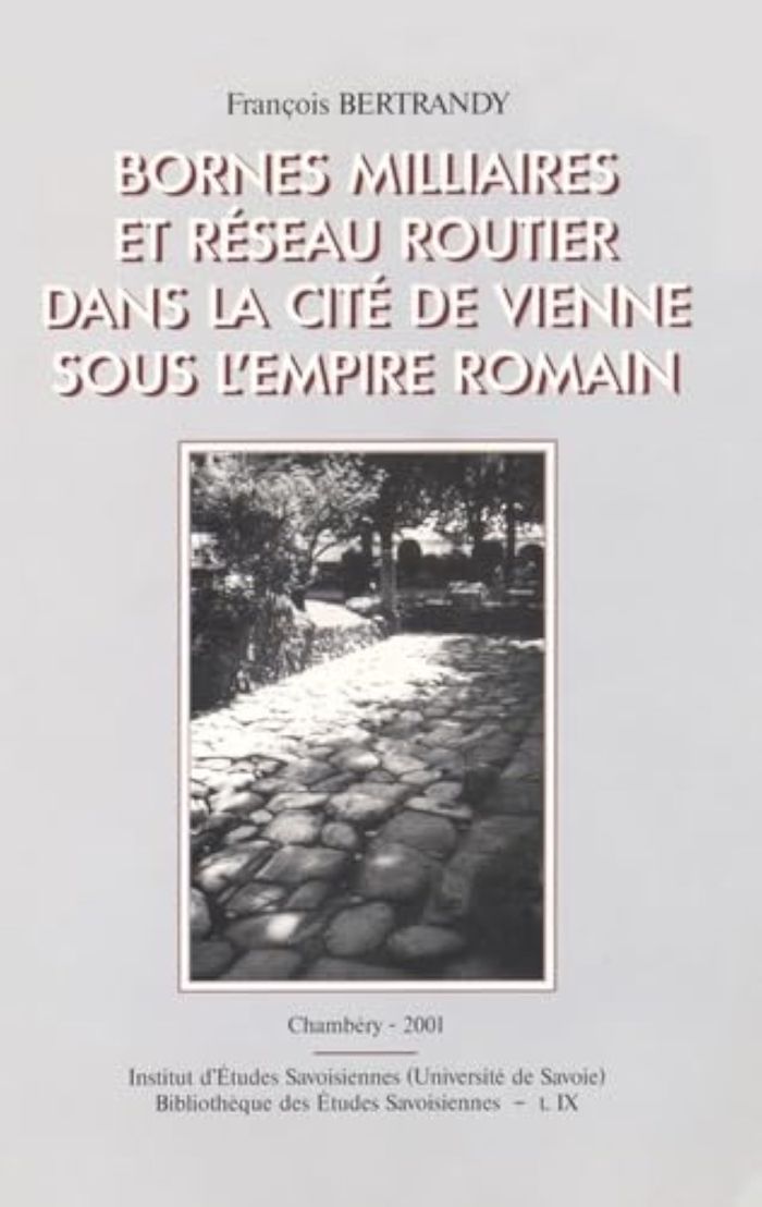 Couverture du livre « BORNES MILLIAIRES ET RESEAU ROUTIER DANS LA CITE DE VIENNE SOUS L'EMP IRE ROMAIN » de Francois Bertrandy, librairie Les Contes Infusés à Corte